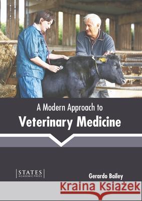 A Modern Approach to Veterinary Medicine Gerardo Bailey 9781639890071 States Academic Press - książka