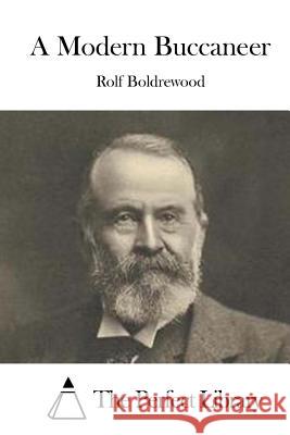 A Modern Buccaneer Rolf Boldrewood The Perfect Library 9781519647498 Createspace Independent Publishing Platform - książka