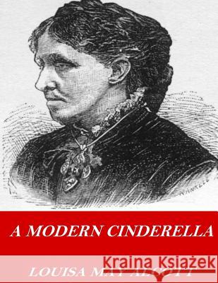 A Modern Cinderella Louisa May Alcott 9781541355606 Createspace Independent Publishing Platform - książka