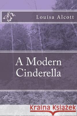 A Modern Cinderella Louisa May Alcott 9781985199903 Createspace Independent Publishing Platform - książka