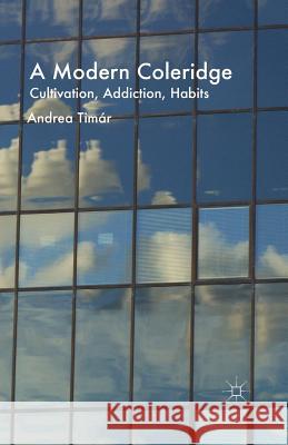 A Modern Coleridge: Cultivation, Addiction, Habits Timár, A. 9781349708840 Palgrave MacMillan - książka