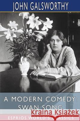 A Modern Comedy: Swan Song (Esprios Classics) John Galsworthy 9781034990307 Blurb - książka