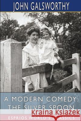 A Modern Comedy: The Silver Spoon (Esprios Classics) John Galsworthy 9781034990321 Blurb - książka