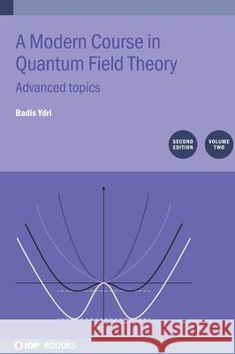 A Modern Course in Quantum Field Theory Second Edition, Volume 2 Badis (Annaba University, Annaba, Algeria) Ydri 9780750358323 Institute of Physics Publishing - książka