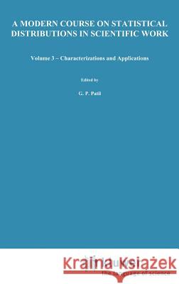 A Modern Course on Statistical Distributions in Scientific Work: Volume 3 -- Characterizations and Applications Proceedings of the NATO Advanced Study Patil, Ganapati P. 9789027706089 Springer - książka
