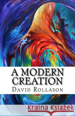 A Modern Creation David P. Rollason 9781523642601 Createspace Independent Publishing Platform - książka