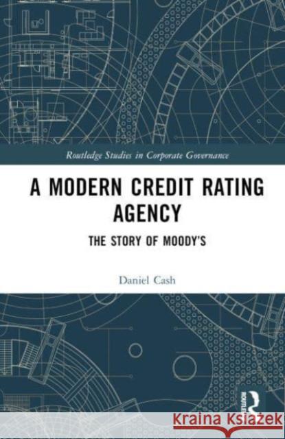 A Modern Credit Rating Agency: The Story of Moody's Daniel Cash 9780367427443 Taylor & Francis Ltd - książka