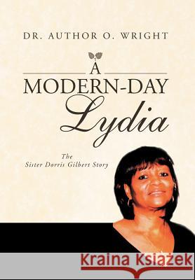 A Modern-Day Lydia: The Sister Dorris Gilbert Story Wright, Arthur O. 9781469181776 Xlibris Corporation - książka