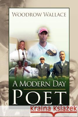 A Modern Day Poet a Modern Day Poet Woodrow Wallace 9781425772857 XLIBRIS CORPORATION - książka