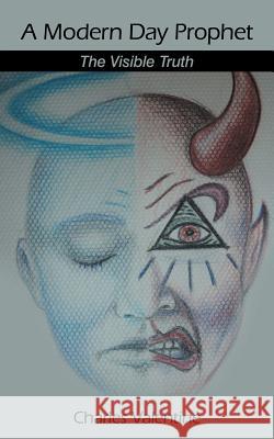 A Modern Day Prophet: The Visible Truth Valentine, Charles 9781467009140 Authorhouse - książka