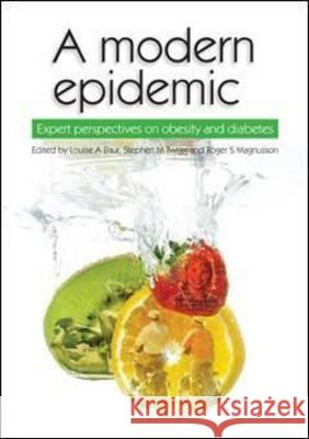 A Modern Epidemic: Expert Perspectives on Obesity and Diabetes Louise A Baur Stephen M Twigg Roger S Magnusson 9781920899851 Sydney University Press - książka