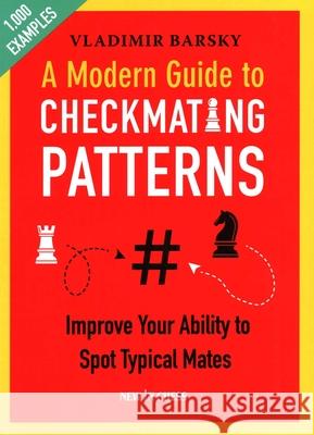 A Modern Guide to Checkmating Patterns: Improve Your Ability to Spot Typical Mates Vladimir Barsky 9789056918873 New In Chess - książka