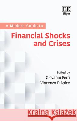 A Modern Guide to Financial Shocks and Crises Giovanni Ferri Vincenzo D'Apice  9781789904512 Edward Elgar Publishing Ltd - książka