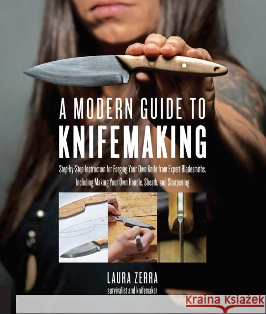 A Modern Guide to Knifemaking: Step-by-step instruction for forging your own knife from expert bladesmiths, including making your own handle, sheath and sharpening Laura Zerra 9781631595059 Quarry Books - książka