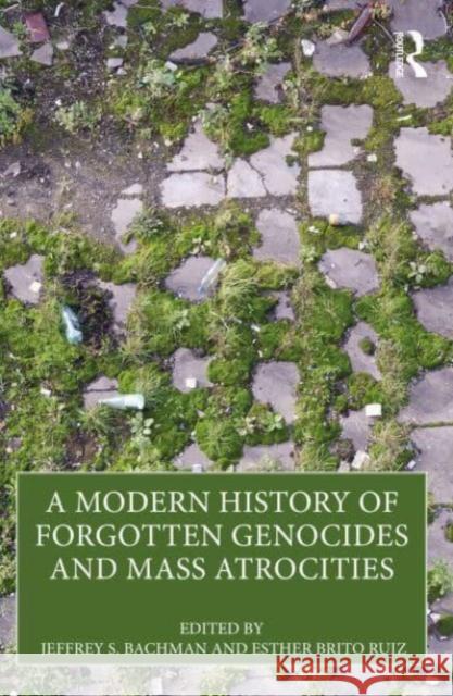 A Modern History of Forgotten Genocides and Mass Atrocities Jeffrey S. Bachman Esther Brito 9781032431154 Routledge - książka