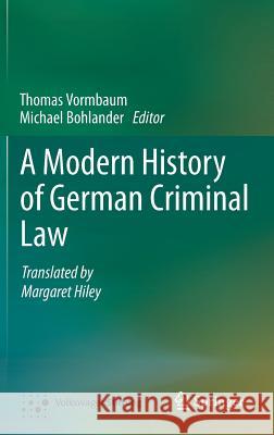 A Modern History of German Criminal Law Thomas Vormbaum, Michael Bohlander 9783642372728 Springer-Verlag Berlin and Heidelberg GmbH &  - książka