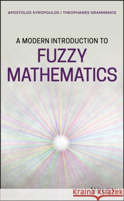 A Modern Introduction to Fuzzy Mathematics Apostolos Syropoulos Theophanes Grammenos 9781119445289 Wiley - książka