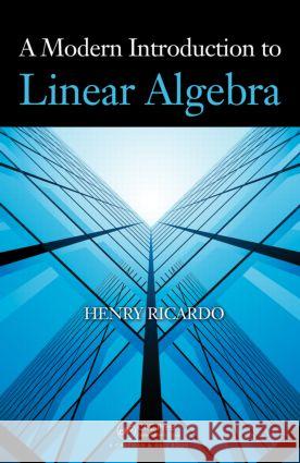 A Modern Introduction to Linear Algebra Ricardo Henry 9781439800409 Chapman & Hall/CRC - książka