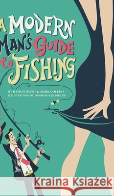 A Modern Man's Guide to Fishing Mark Collins Damien Beebe 9780648325901 Blurb - książka