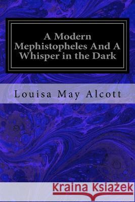 A Modern Mephistopheles And A Whisper in the Dark May Alcott, Louisa 9781544281025 Createspace Independent Publishing Platform - książka