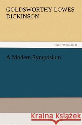A Modern Symposium G Lowes (Goldsworthy Lowes) Dickinson 9783847214328 Tredition Classics - książka