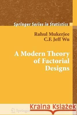 A Modern Theory of Factorial Design Rahul Mukerjee C. F. J. Wu 9781441921802 Not Avail - książka