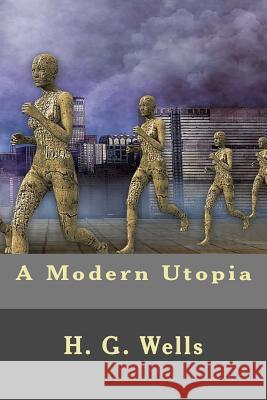 A Modern Utopia H. G. Wells 9781537685618 Createspace Independent Publishing Platform - książka