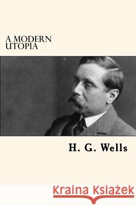 A Modern Utopia H. G. Wells 9781539631798 Createspace Independent Publishing Platform - książka