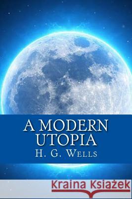 A Modern Utopia H. G. Wells 9781547007547 Createspace Independent Publishing Platform - książka