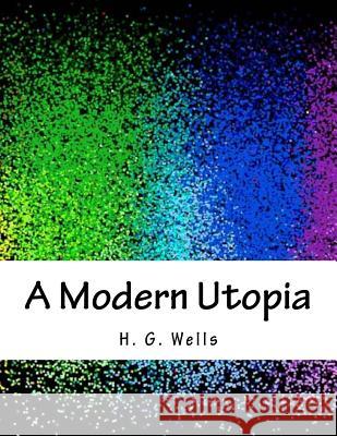 A Modern Utopia H. G. Wells 9781979324410 Createspace Independent Publishing Platform - książka