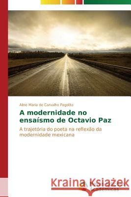 A modernidade no ensaísmo de Octavio Paz Carvalho Pagotto Aline Maria de 9783639695717 Novas Edicoes Academicas - książka