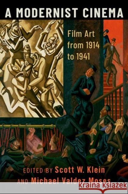 A Modernist Cinema: Film Art from 1914 to 1941 Scott W. Klein Michael Valdez Moses 9780199379453 Oxford University Press, USA - książka