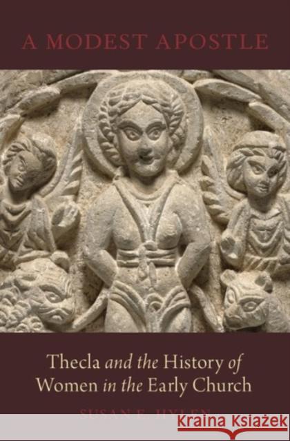 A Modest Apostle: Thecla and the History of Women in the Early Church Susan E. Hylen 9780190243821 Oxford University Press, USA - książka