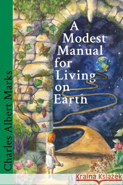 A Modest Manual for Living on Earth Charles Albert Marks 9781948796163 Epigraph Publishing - książka