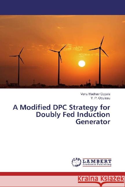 A Modified DPC Strategy for Doubly Fed Induction Generator Gopala, Venu Madhav; Obulesu, Y. P. 9786202077965 LAP Lambert Academic Publishing - książka