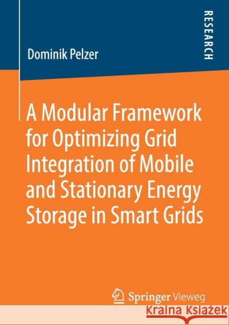A Modular Framework for Optimizing Grid Integration of Mobile and Stationary Energy Storage in Smart Grids Dominik Pelzer 9783658270230 Springer Vieweg - książka
