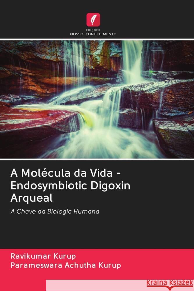 A Molécula da Vida - Endosymbiotic Digoxin Arqueal Kurup, Ravikumar, Achutha Kurup, Parameswara 9786202975995 Edicoes Nosso Conhecimento - książka