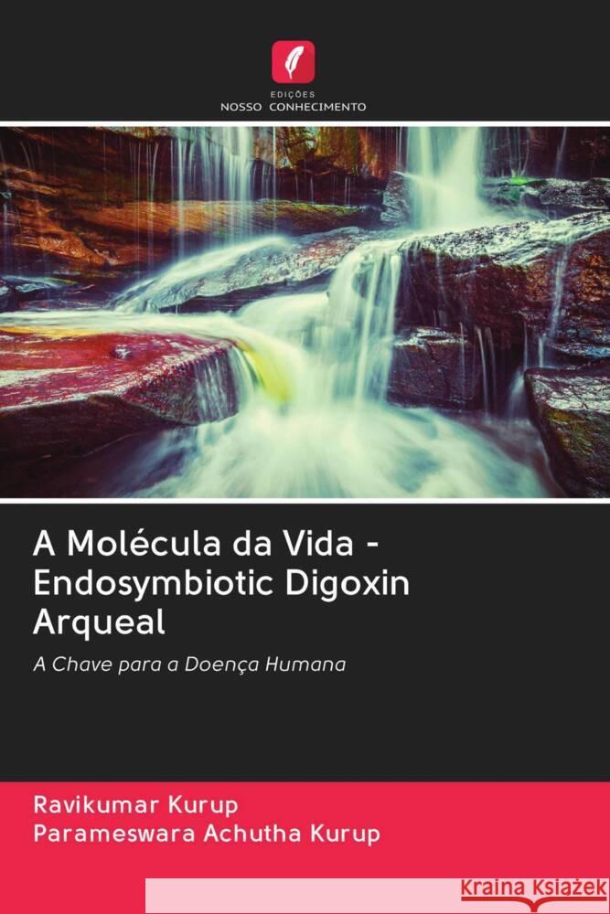 A Molécula da Vida - Endosymbiotic Digoxin Arqueal Kurup, Ravikumar, Achutha Kurup, Parameswara 9786203013221 Edicoes Nosso Conhecimento - książka