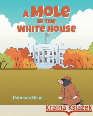 A Mole In The White House Rebecca Gilan   9781645315100 Newman Springs Publishing, Inc. - książka