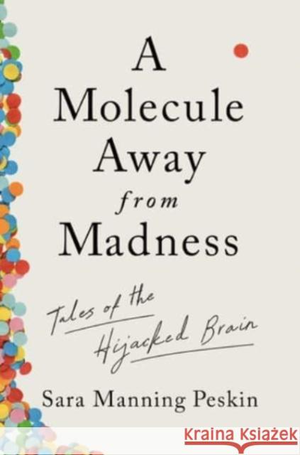 A Molecule Away from Madness: Tales of the Hijacked Brain Sara Manning Peskin 9781324002376 W. W. Norton & Company - książka
