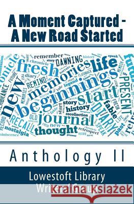 A Moment Captured - A New Road Started: Anthology II Lowestoft Library Writers Carol Wigg Jean Gower 9781495940347 Createspace - książka