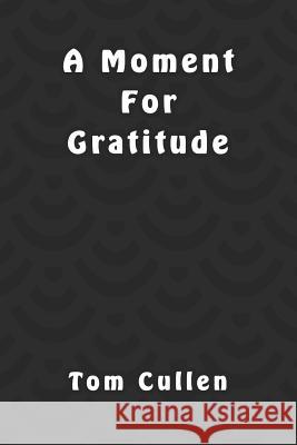 A Moment For Gratitude Tom Cullen 9781095795859 Independently Published - książka