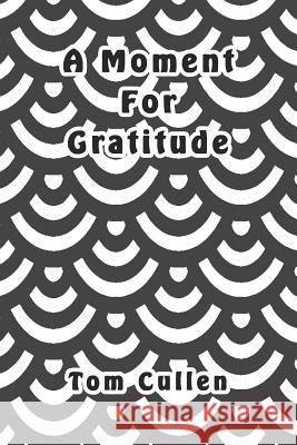 A Moment For Gratitude Tom Cullen 9781095795866 Independently Published - książka