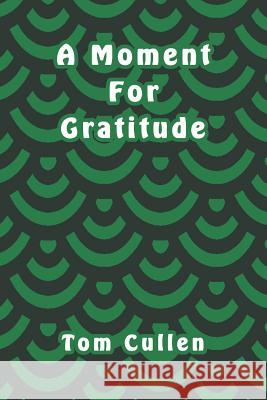 A Moment For Gratitude Tom Cullen 9781095795880 Independently Published - książka