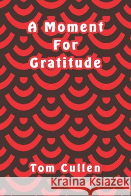 A Moment For Gratitude Tom Cullen 9781095795958 Independently Published - książka