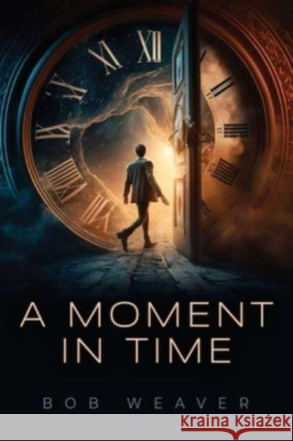 A Moment in Time Bob Weaver 9781958878576 Booklocker.com - książka