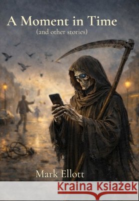 A Moment in Time: And Other Stories Ellott, Mark 9781918805314 Mark Ellott Books - książka
