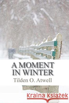 A Moment in Winter Tilden O. Atwell 9781720233336 Independently Published - książka