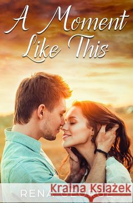 A Moment Like This: A Rosmorna Books' Feel Good Novel Rena George 9781717059833 Createspace Independent Publishing Platform - książka