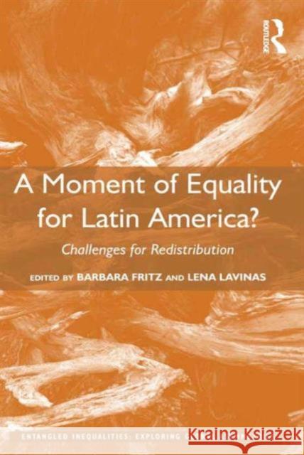 A Moment of Equality for Latin America?: Challenges for Redistribution Barbara Fritz Professor Lena Lavinas Sergio Costa 9781472446725 Ashgate Publishing Limited - książka